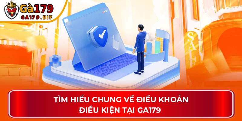 Tìm hiểu chung về điều khoản điều kiện tại GA179