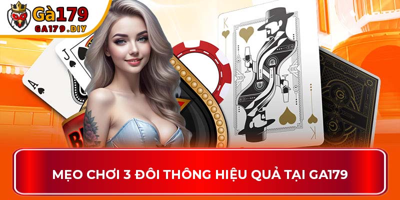 Mẹo chơi 3 đôi thông hiệu quả tại GA179